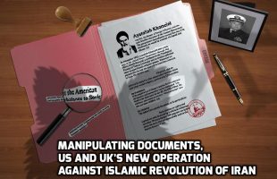 Manipulating documents, US and UK’s new operation against Islamic Revolution of Iran